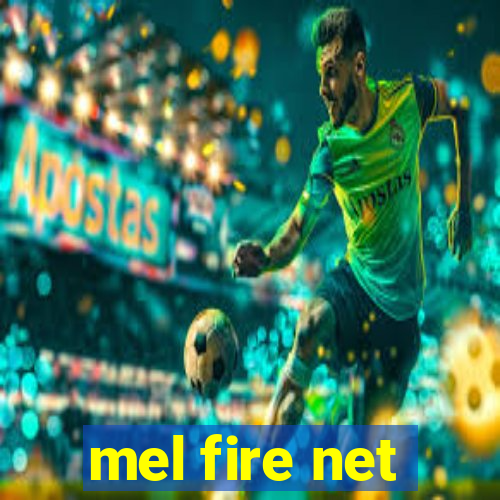 mel fire net