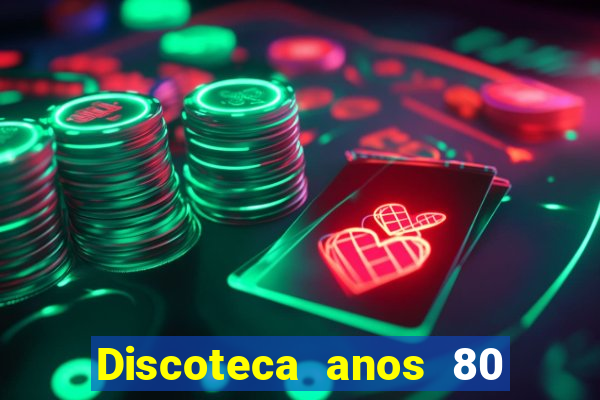 Discoteca anos 80 internacional sua musica