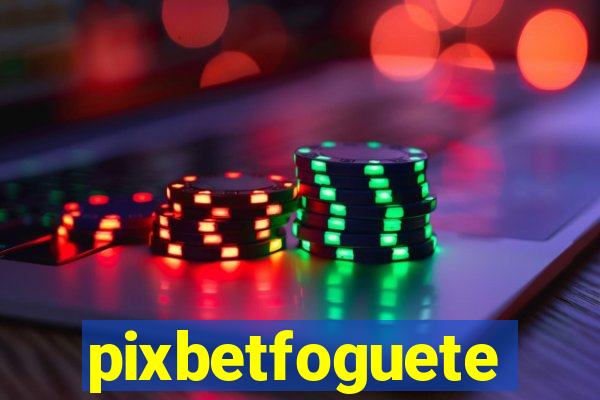 pixbetfoguete