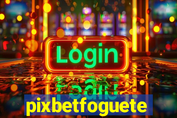 pixbetfoguete