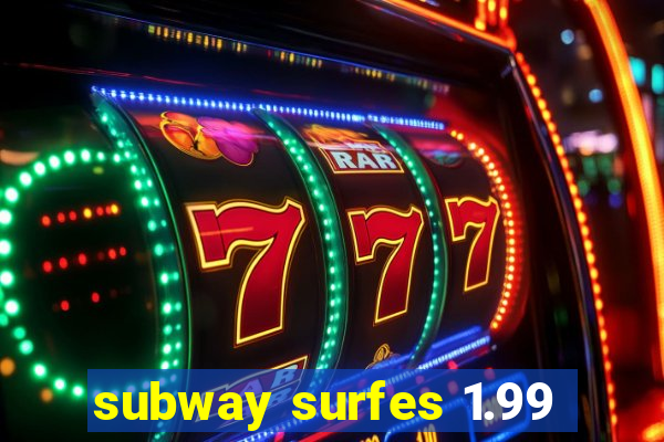 subway surfes 1.99