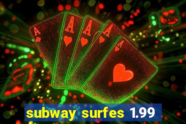 subway surfes 1.99