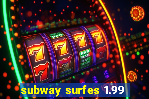 subway surfes 1.99