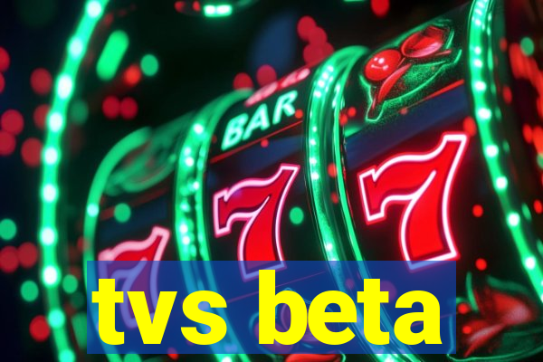 tvs beta