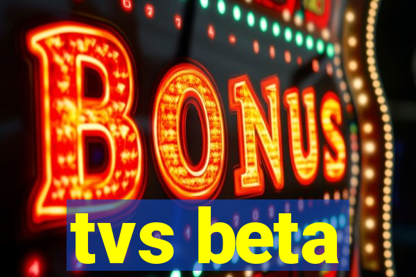 tvs beta