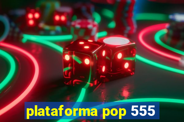 plataforma pop 555