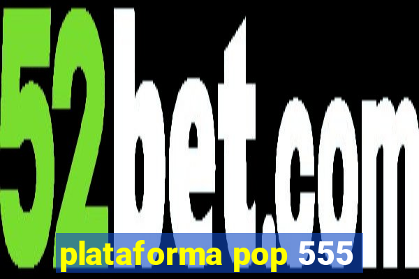 plataforma pop 555