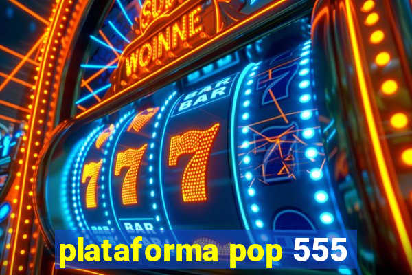 plataforma pop 555