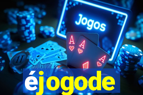 éjogode