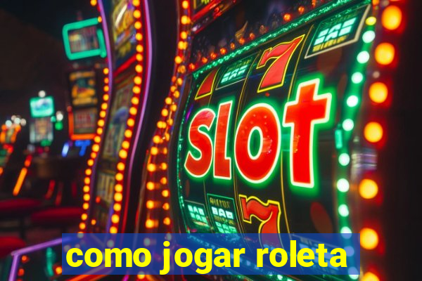 como jogar roleta