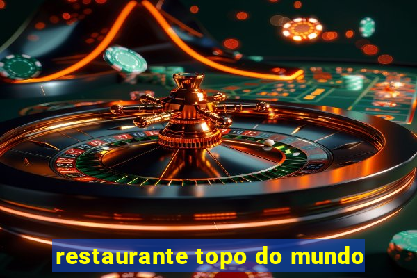 restaurante topo do mundo