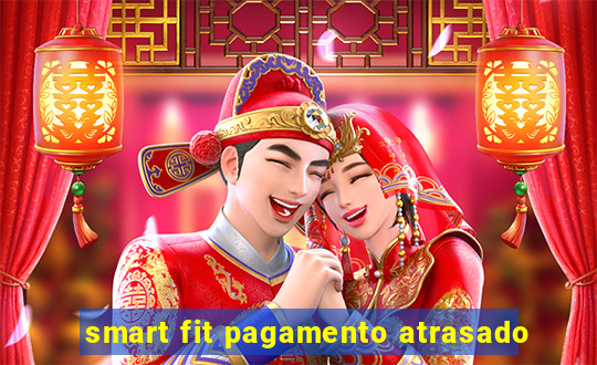 smart fit pagamento atrasado