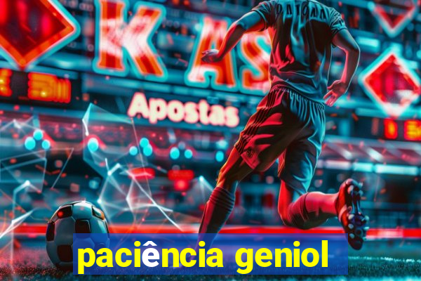 paciência geniol