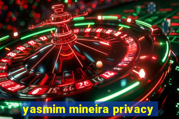 yasmim mineira privacy