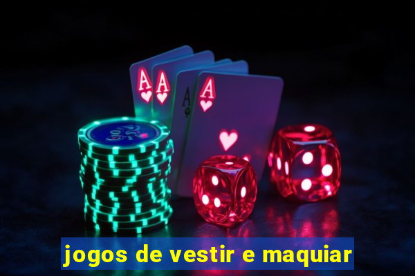 jogos de vestir e maquiar