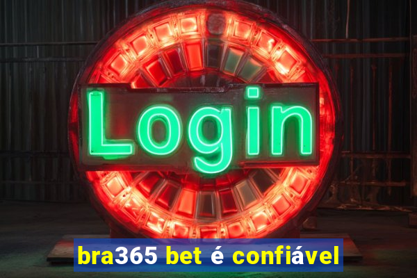 bra365 bet é confiável