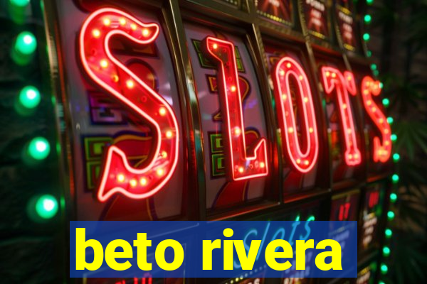 beto rivera