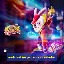 android no pc sem emulador