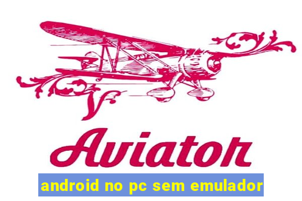 android no pc sem emulador