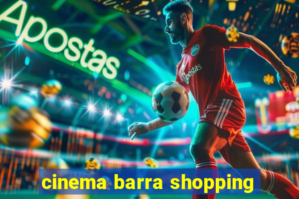 cinema barra shopping