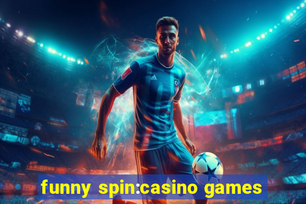 funny spin:casino games