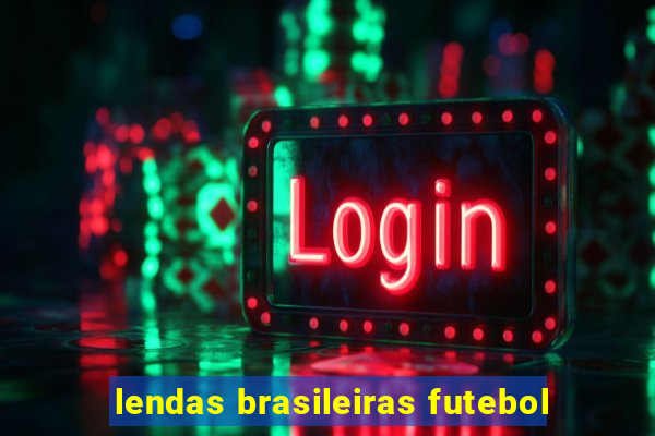 lendas brasileiras futebol