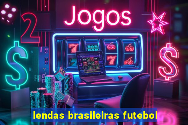 lendas brasileiras futebol