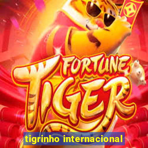 tigrinho internacional