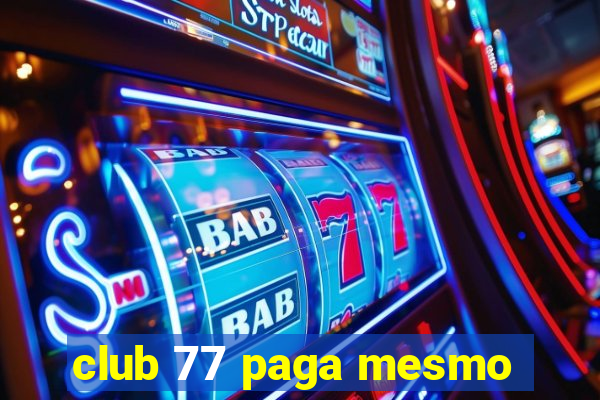 club 77 paga mesmo