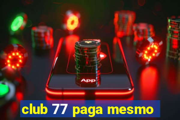 club 77 paga mesmo