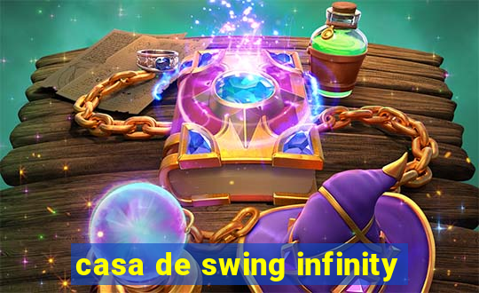 casa de swing infinity