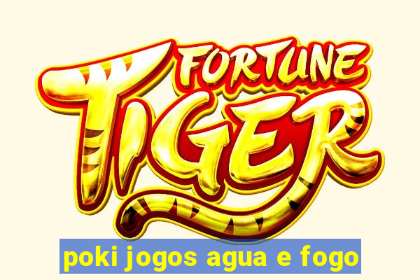 poki jogos agua e fogo