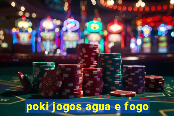 poki jogos agua e fogo