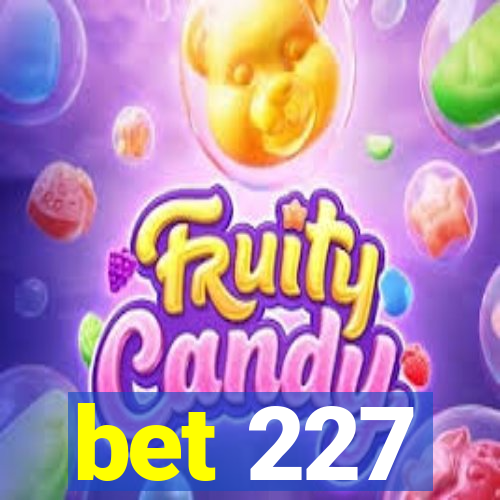 bet 227