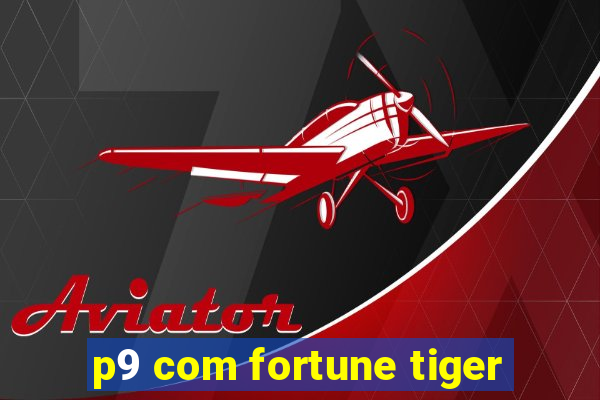 p9 com fortune tiger