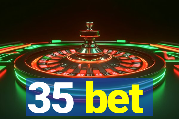 35 bet