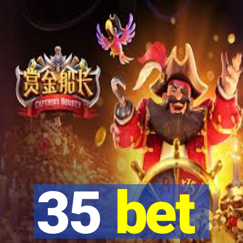 35 bet