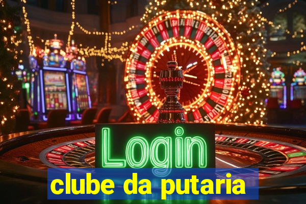 clube da putaria