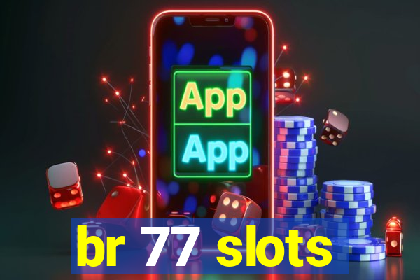 br 77 slots