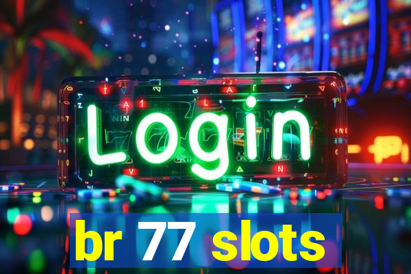 br 77 slots