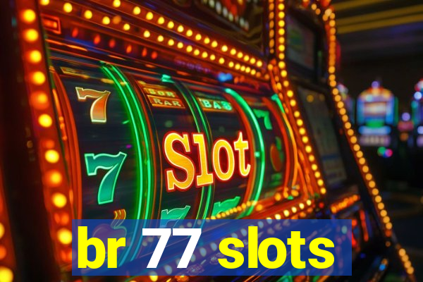 br 77 slots