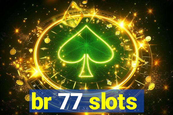 br 77 slots