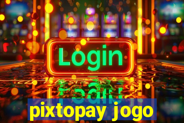 pixtopay jogo