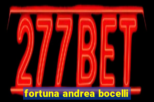 fortuna andrea bocelli