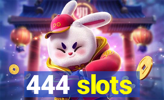 444 slots