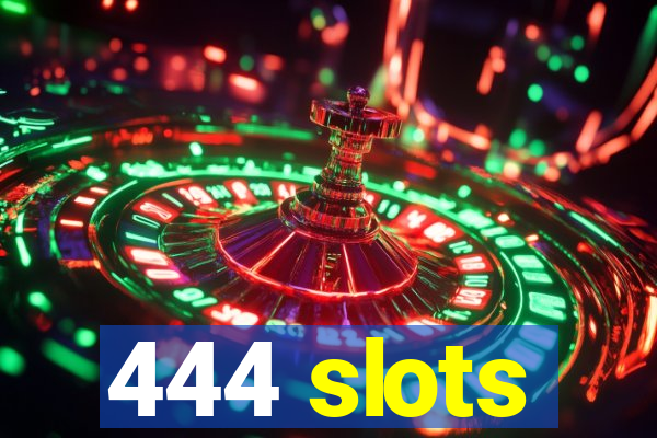 444 slots