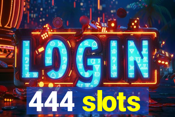 444 slots