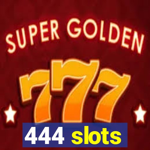 444 slots