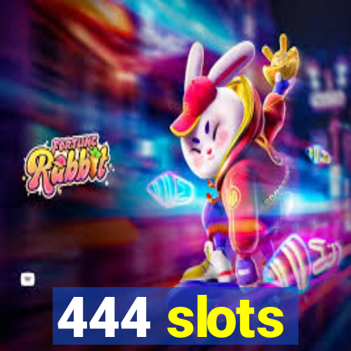 444 slots