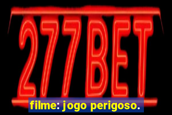 filme: jogo perigoso.